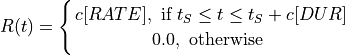 R(t)=
\Biggl \lbrace
{
    c[RATE] ,\text{ if } { t_S \leq t \leq t_S + c[DUR] }
    \atop
    0.0, \text{ otherwise }
}